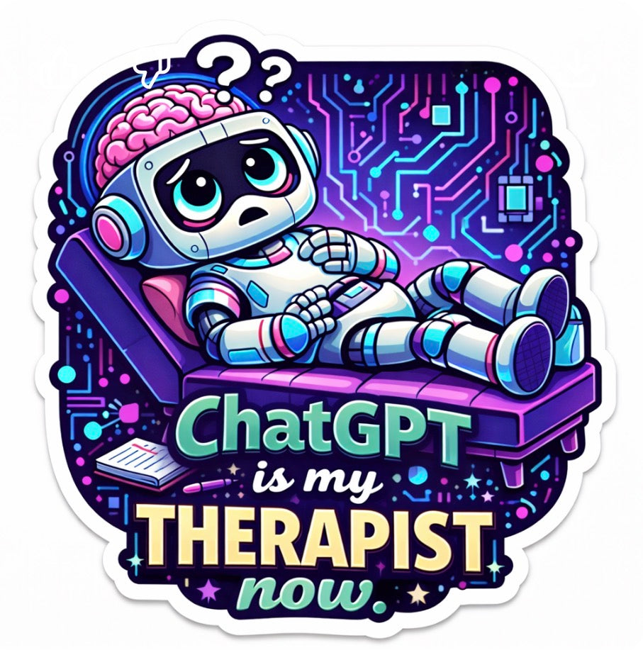 ChatGPT Is My THERAPIST Now - Robot On Couch Sticker