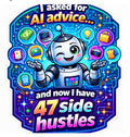 I Asked For AI Advice Now I Have 47 Side Hustles - Robot Sticker