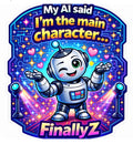 My AI Said I'm The Main Character FinallyZ - Star Robot Sticker